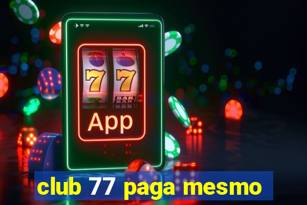 club 77 paga mesmo